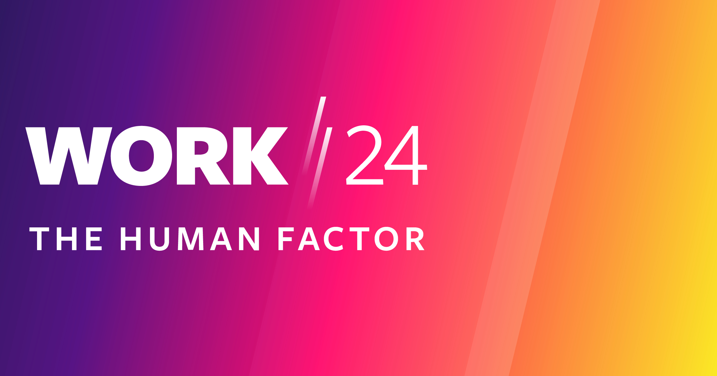 Work/24: The Human Factor